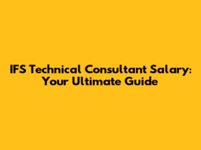 IFS Technical Consultant Salary: Your Ultimate Guide
