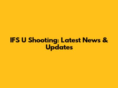 IFS U Shooting: Latest News & Updates