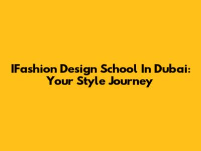 IFashion Design School In Dubai: Your Style Journey