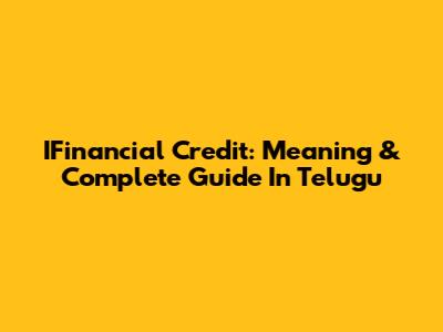 IFinancial Credit: Meaning & Complete Guide In Telugu