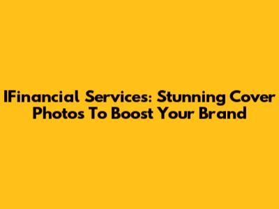 IFinancial Services: Stunning Cover Photos To Boost Your Brand