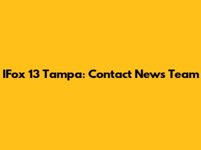 IFox 13 Tampa: Contact News Team