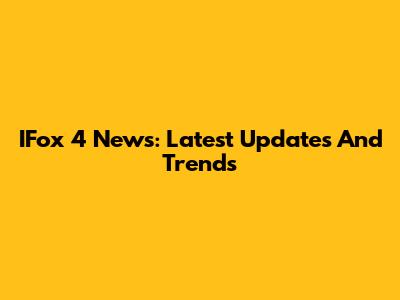 IFox 4 News: Latest Updates And Trends