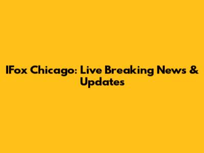 IFox Chicago: Live Breaking News & Updates