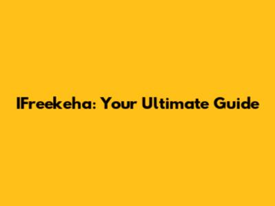 IFreekeha: Your Ultimate Guide