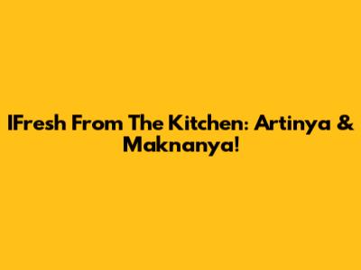 IFresh From The Kitchen: Artinya & Maknanya!
