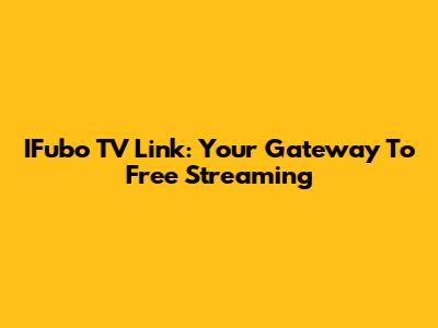 IFubo TV Link: Your Gateway To Free Streaming