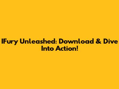 IFury Unleashed: Download & Dive Into Action!