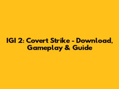 IGI 2: Covert Strike - Download, Gameplay & Guide