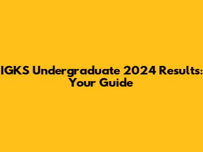 IGKS Undergraduate 2024 Results: Your Guide