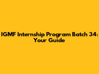 IGMF Internship Program Batch 34: Your Guide