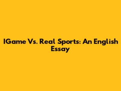 IGame Vs. Real Sports: An English Essay