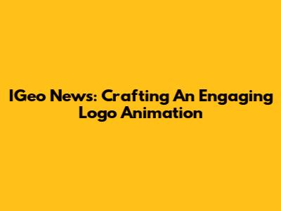 IGeo News: Crafting An Engaging Logo Animation