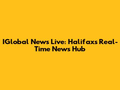 IGlobal News Live: Halifax's Real-Time News Hub