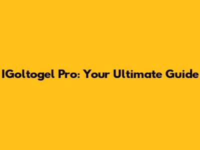 IGoltogel Pro: Your Ultimate Guide