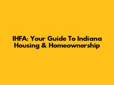 IHFA: Your Guide To Indiana Housing & Homeownership