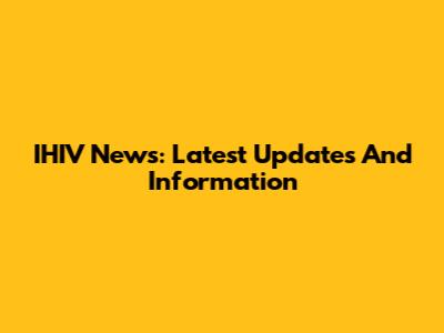 IHIV News: Latest Updates And Information