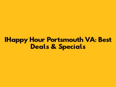 IHappy Hour Portsmouth VA: Best Deals & Specials