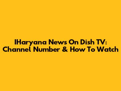 IHaryana News On Dish TV: Channel Number & How To Watch