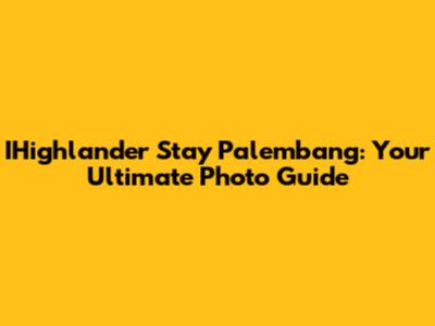 IHighlander Stay Palembang: Your Ultimate Photo Guide