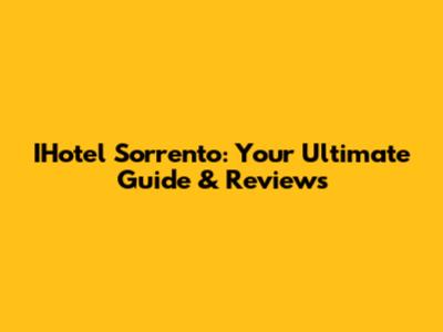 IHotel Sorrento: Your Ultimate Guide & Reviews