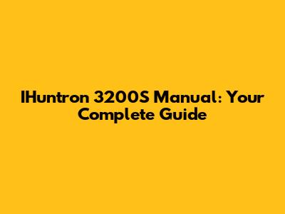 IHuntron 3200S Manual: Your Complete Guide