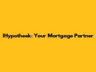 IHypotheek: Your Mortgage Partner