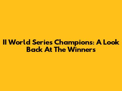 II World Series Champions: A Look Back At The Winners
