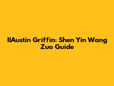 IIAustin Griffin: Shen Yin Wang Zuo Guide