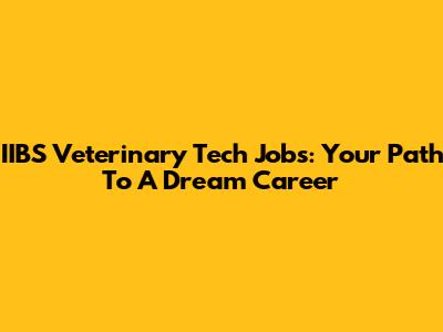 IIBS Veterinary Tech Jobs: Your Path To A Dream Career
