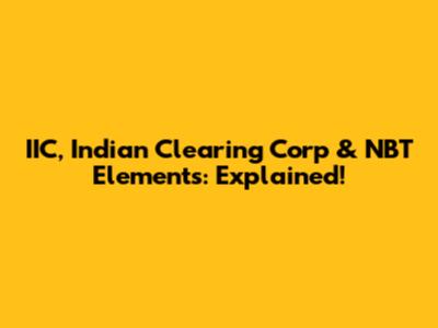 IIC, Indian Clearing Corp & NBT Elements: Explained!