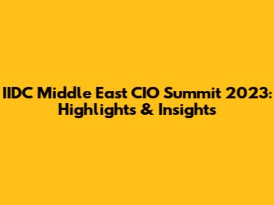 IIDC Middle East CIO Summit 2023: Highlights & Insights