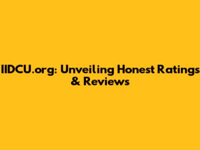 IIDCU.org: Unveiling Honest Ratings & Reviews