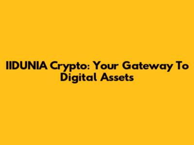 IIDUNIA Crypto: Your Gateway To Digital Assets