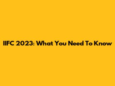 IIFC 2023: What You Need To Know