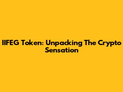 IIFEG Token: Unpacking The Crypto Sensation