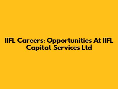 IIFL Careers: Opportunities At IIFL Capital Services Ltd