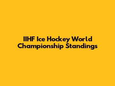 IIHF Ice Hockey World Championship Standings