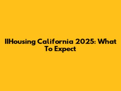 IIHousing California 2025: What To Expect