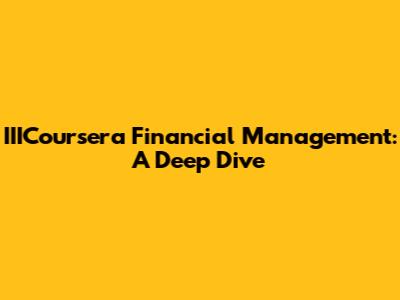 IIICoursera Financial Management: A Deep Dive