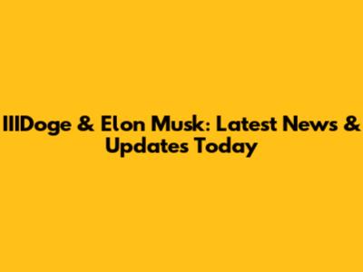 IIIDoge & Elon Musk: Latest News & Updates Today