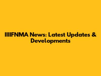 IIIIFNMA News: Latest Updates & Developments