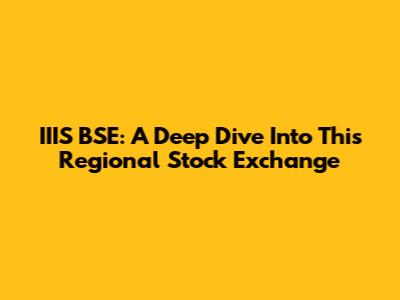 IIIS BSE: A Deep Dive Into This Regional Stock Exchange