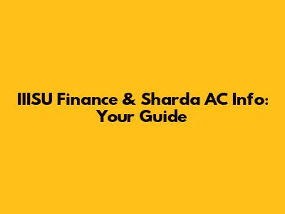 IIISU Finance & Sharda AC Info: Your Guide