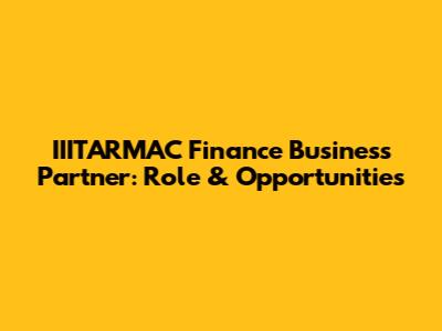 IIITARMAC Finance Business Partner: Role & Opportunities