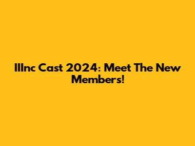 IIInc Cast 2024: Meet The New Members!
