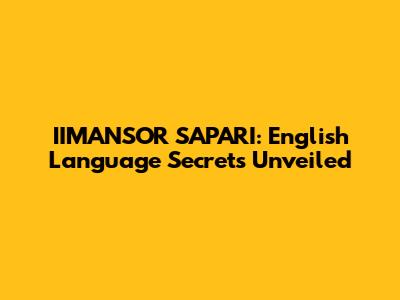 IIMANSOR SAPARI: English Language Secrets Unveiled