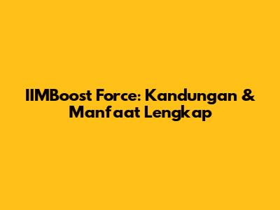 IIMBoost Force: Kandungan & Manfaat Lengkap