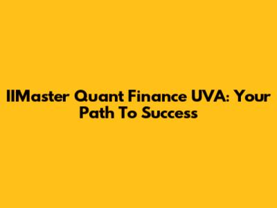IIMaster Quant Finance UVA: Your Path To Success