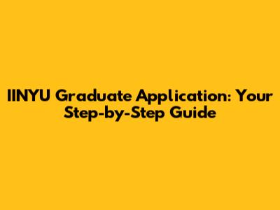 IINYU Graduate Application: Your Step-by-Step Guide